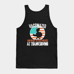 Vaccinated and ready to talk politics at thanksgiving Tank Top